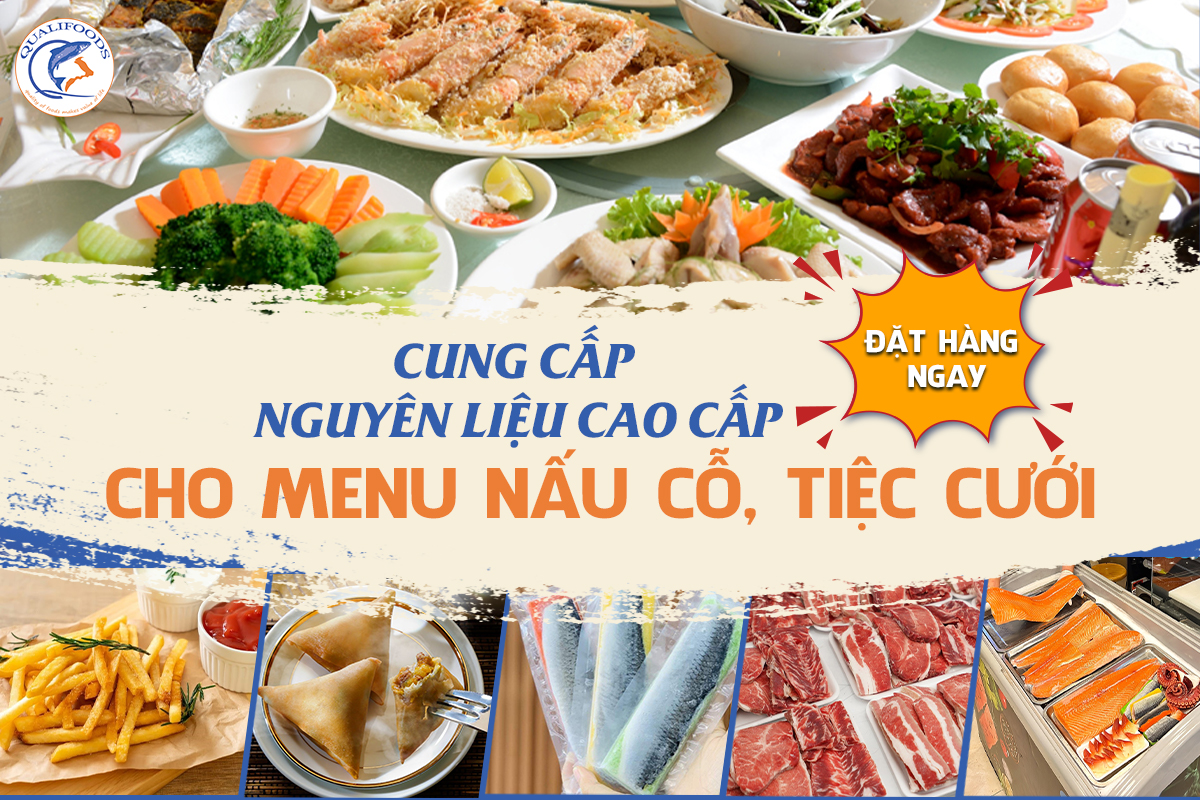 CUNG CẤP NGUYÊN LIỆU CAO CẤP CHO MENU NẤU CỖ, TIỆC CƯỚI