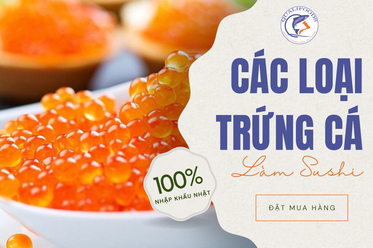 CÁC LOẠI TRỨNG CÁ LÀM SUSHI THƠM NGON, BỔ DƯỠNG